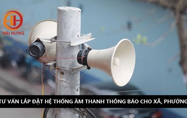 Tư vấn lắp đặt hệ thống âm thanh thông báo cho xã, phường